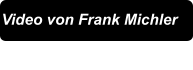 Video von Frank Michler